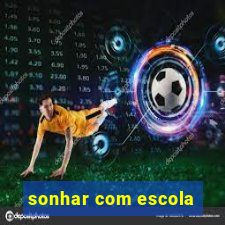 sonhar com escola